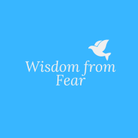 Wisdom from Fear